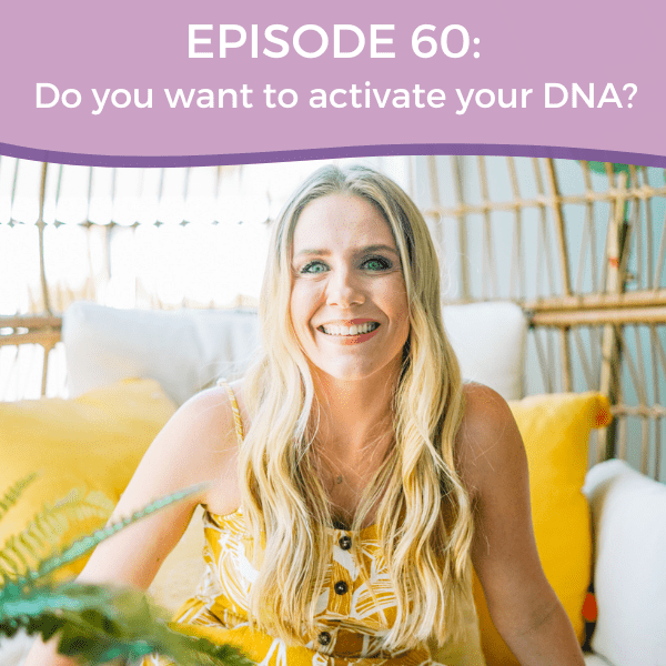 Episode 60: Do You Want to Activate Your DNA?