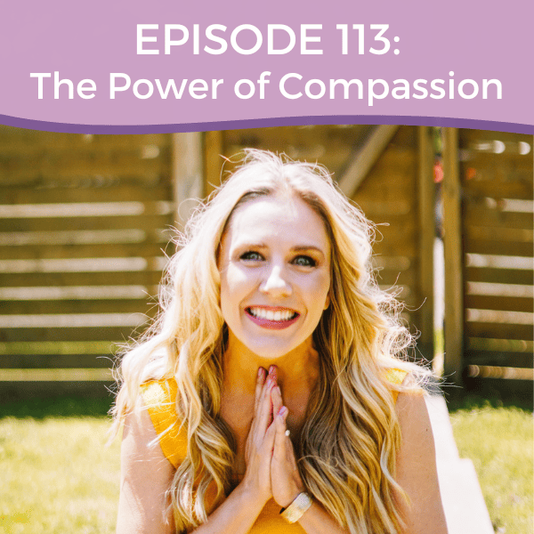 Episode 113: The Power of Compassion - Choosing Empathy Over Reactivity