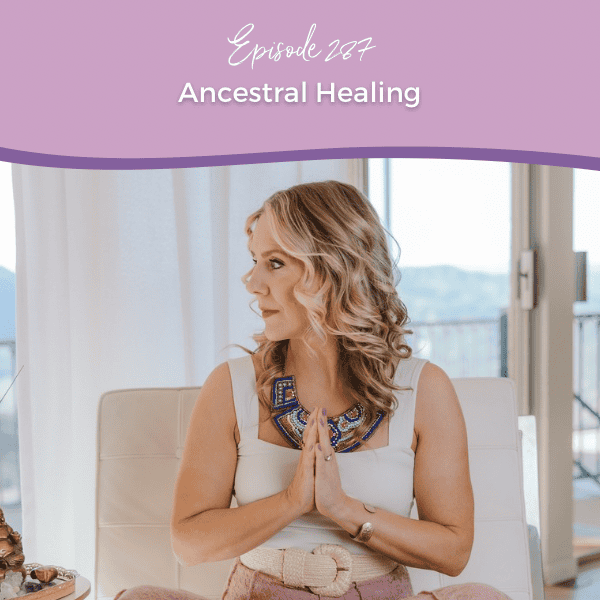 Episode 287: Ancestral Healing